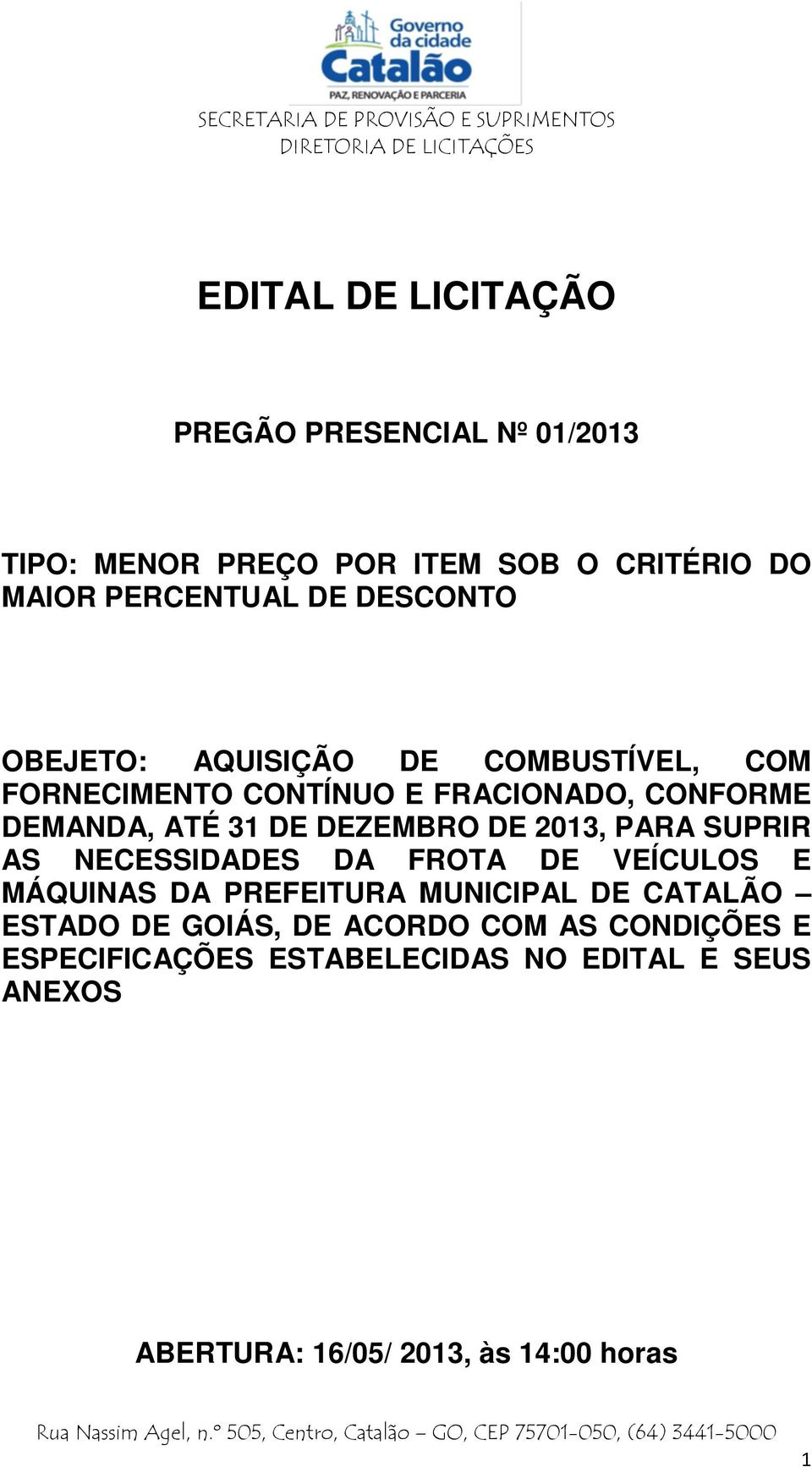 DEZEMBRO DE 2013, PARA SUPRIR AS NECESSIDADES DA FROTA DE VEÍCULOS E MÁQUINAS DA PREFEITURA MUNICIPAL DE CATALÃO ESTADO