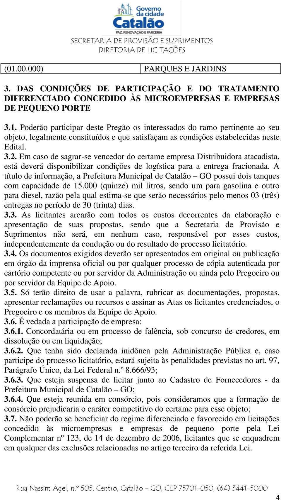 A título de informação, a Prefeitura Municipal de Catalão GO possui dois tanques com capacidade de 15.