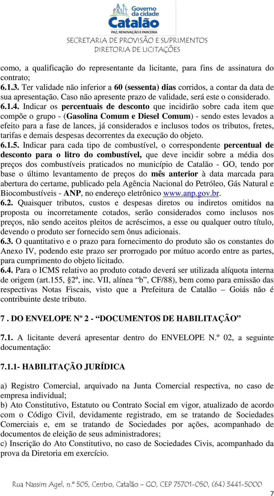 Indicar os percentuais de desconto que incidirão sobre cada item que compõe o grupo - (Gasolina Comum e Diesel Comum) - sendo estes levados a efeito para a fase de lances, já considerados e inclusos