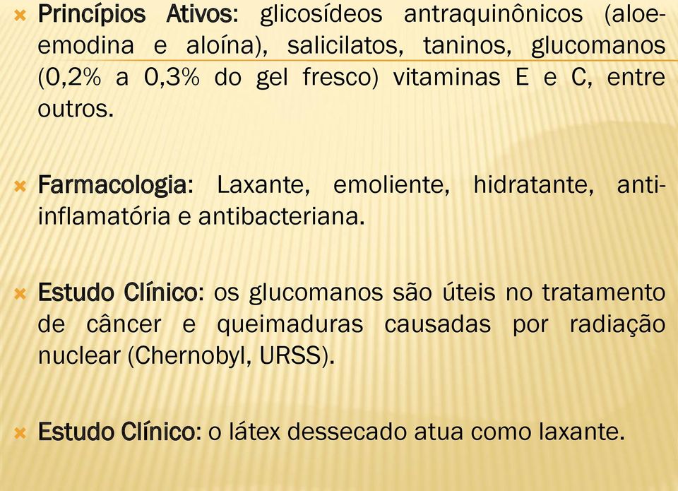 Farmacologia: Laxante, emoliente, hidratante, antiinflamatória e antibacteriana.