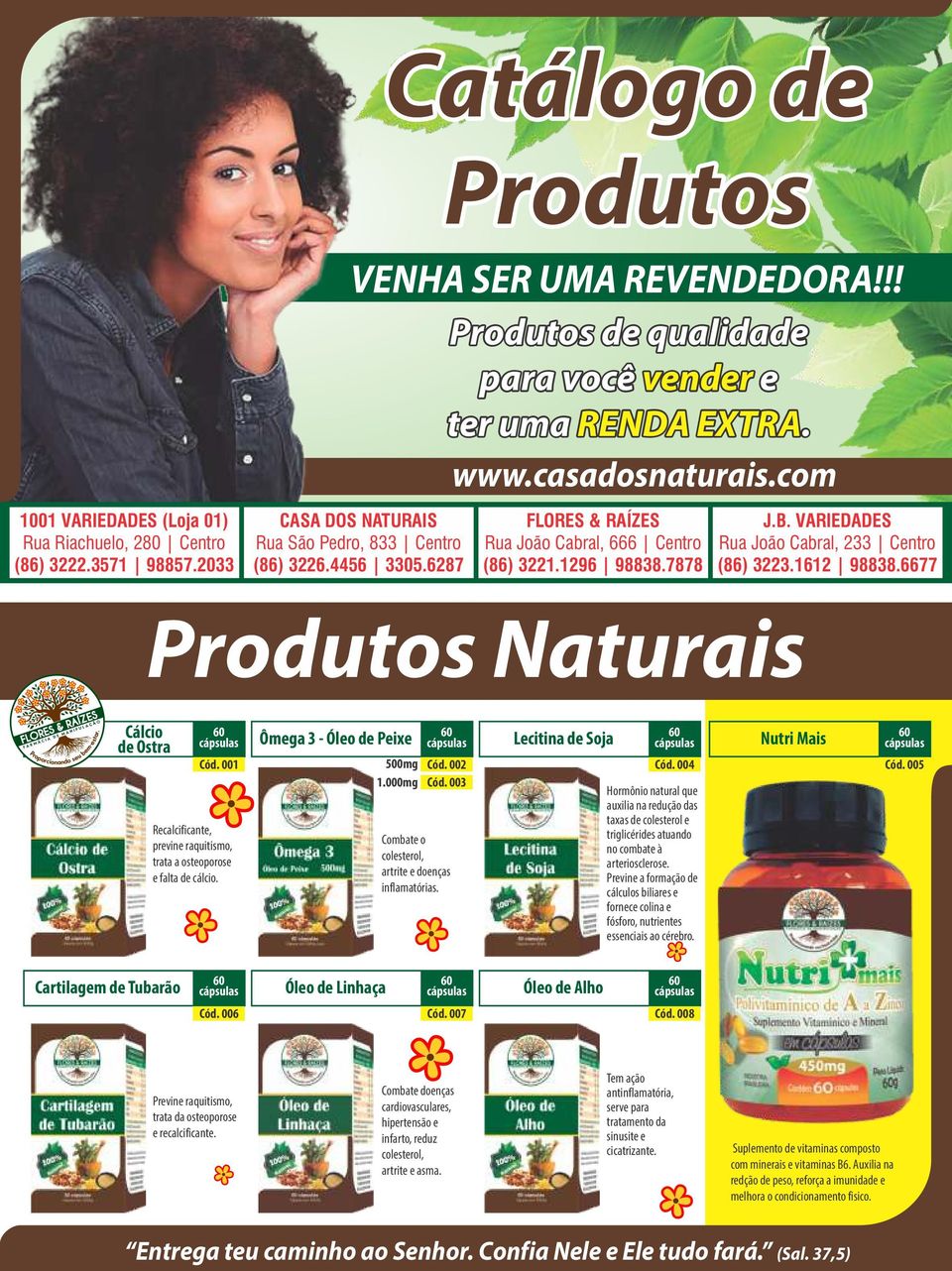 VARIEDADES Rua João Cabral, 233 Centro (86) 3223.1612 98838.6677 Produtos Naturais Cálcio de Ostra Cód. 001 Recalcificante, previne raquitismo, trata a osteoporose e falta de cálcio.