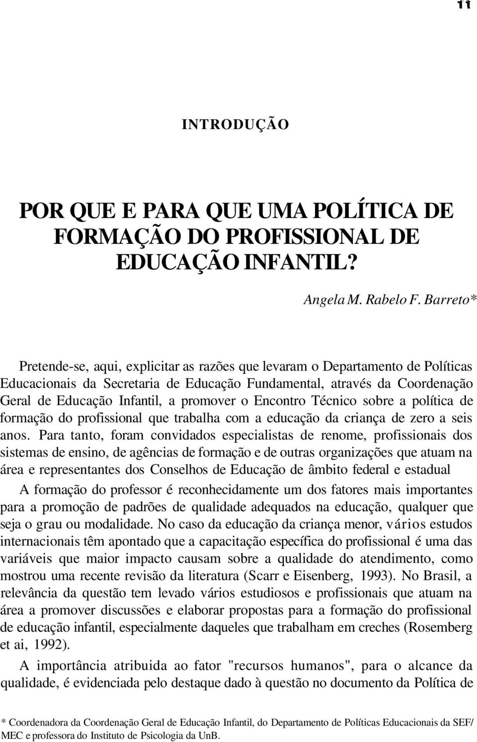 promover o Encontro Técnico sobre a política de formação do profissional que trabalha com a educação da criança de zero a seis anos.