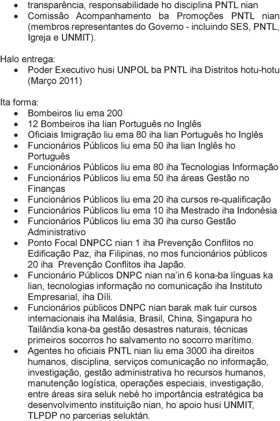 Português ho Inglês Funcionários Públicos liu ema 50 iha lian Inglês ho Português Funcionários Públicos liu ema 80 iha Tecnologias Informação Funcionários Públicos liu ema 50 iha áreas Gestão no