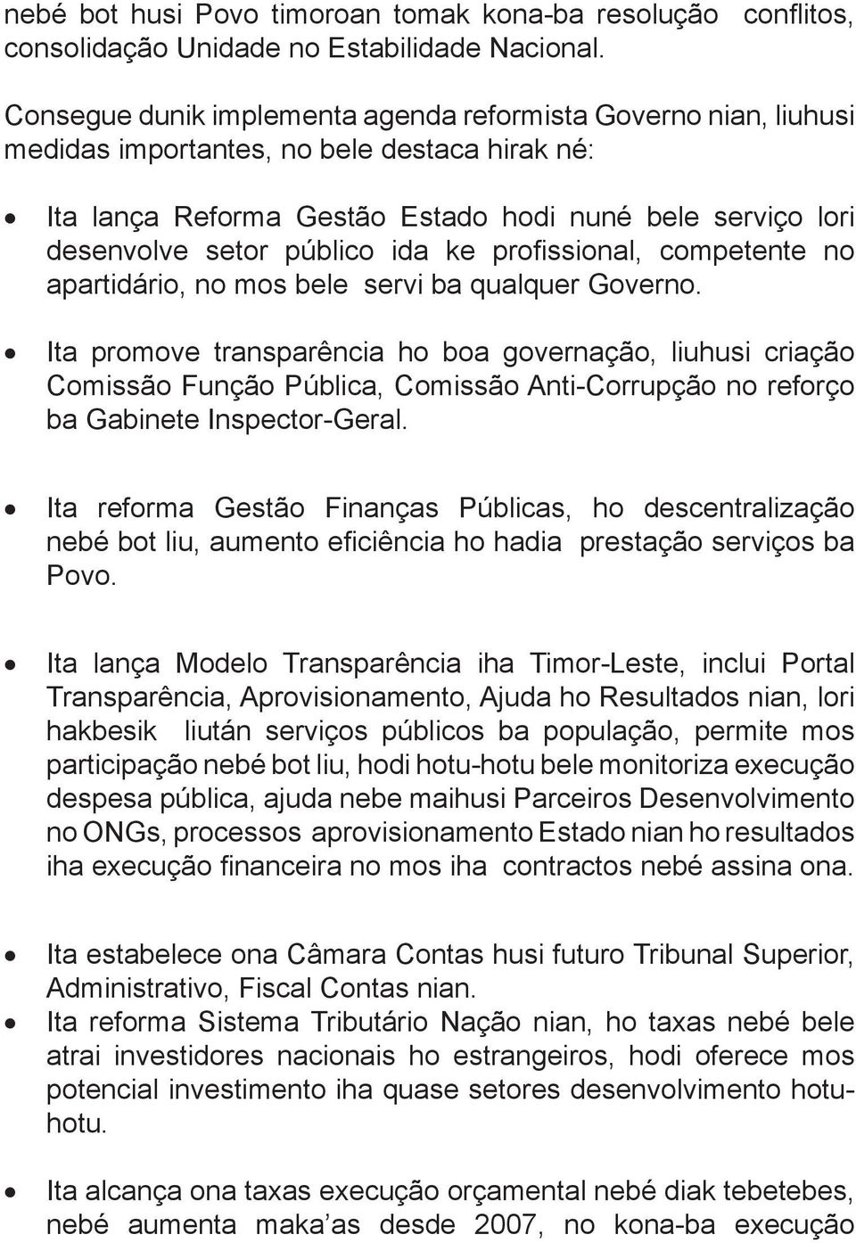 ke profissional competente no apartidário no mos bele servi ba qualquer Governo.