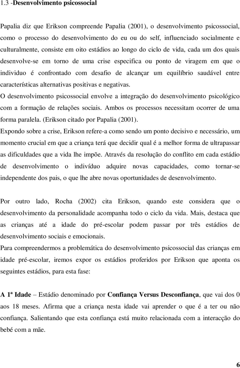 de alcançar um equilíbrio saudável entre características alternativas positivas e negativas.