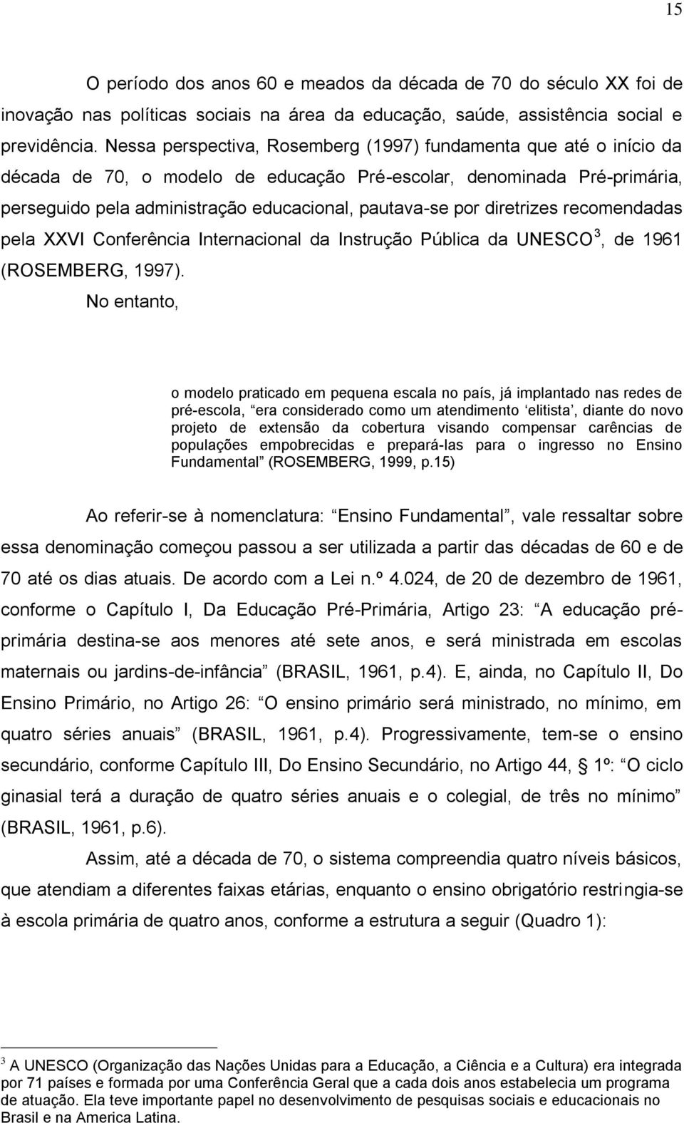 diretrizes recomendadas pela XXVI Conferência Internacional da Instrução Pública da UNESCO 3, de 1961 (ROSEMBERG, 1997).