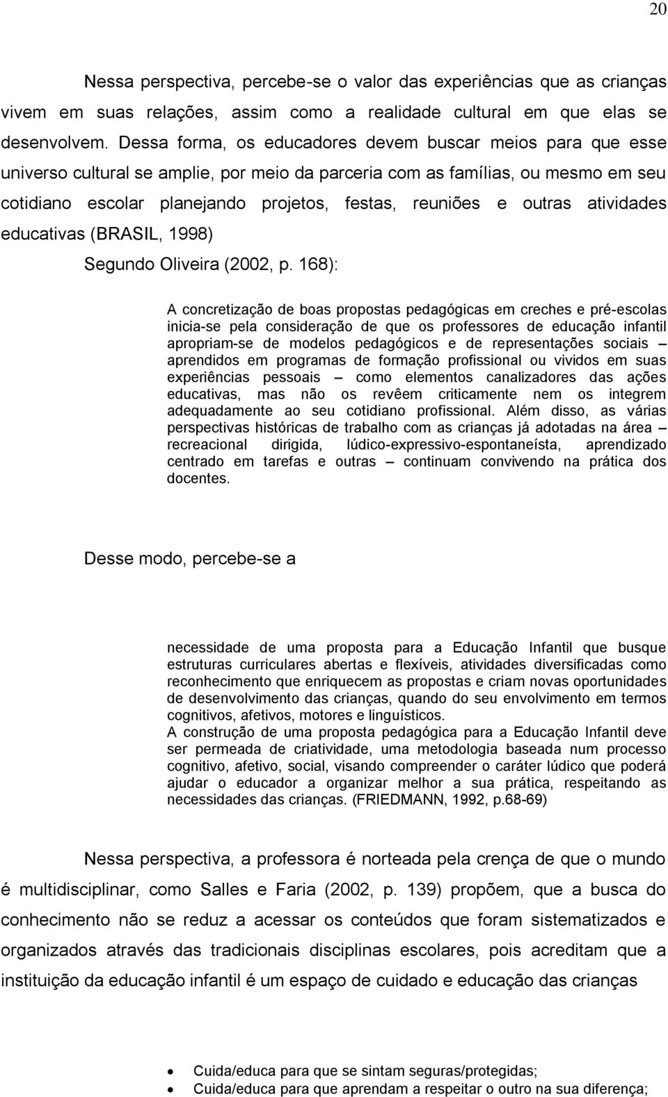 e outras atividades educativas (BRASIL, 1998) Segundo Oliveira (2002, p.