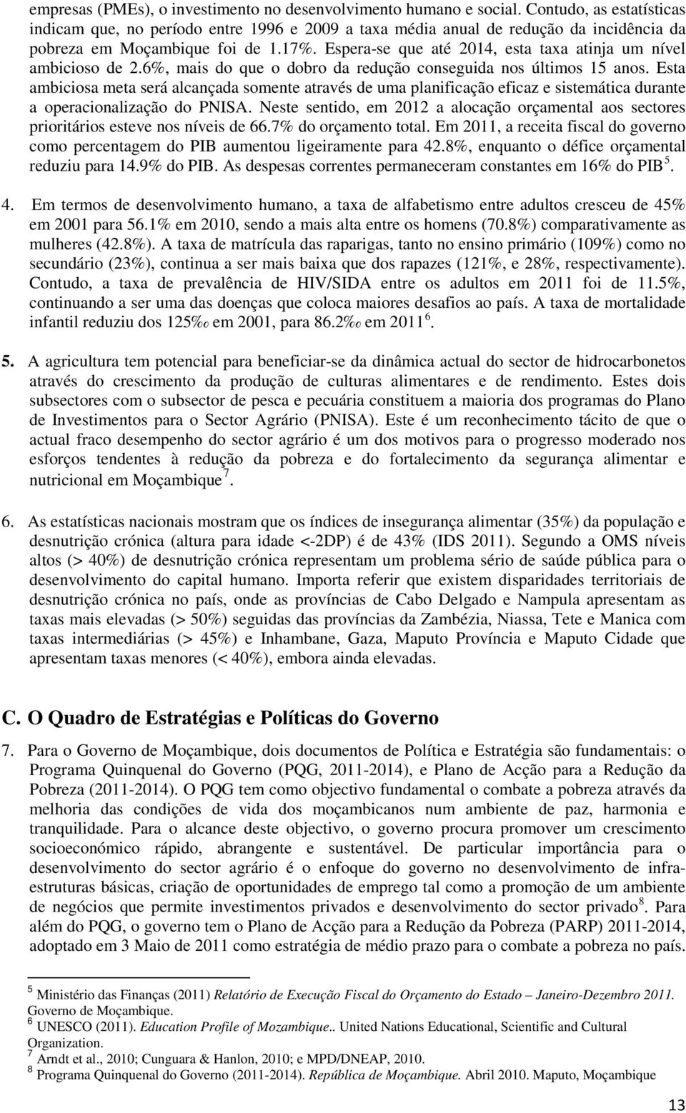 Espera-se que até 2014, esta taxa atinja um nível ambicioso de 2.6%, mais do que o dobro da redução conseguida nos últimos 15 anos.