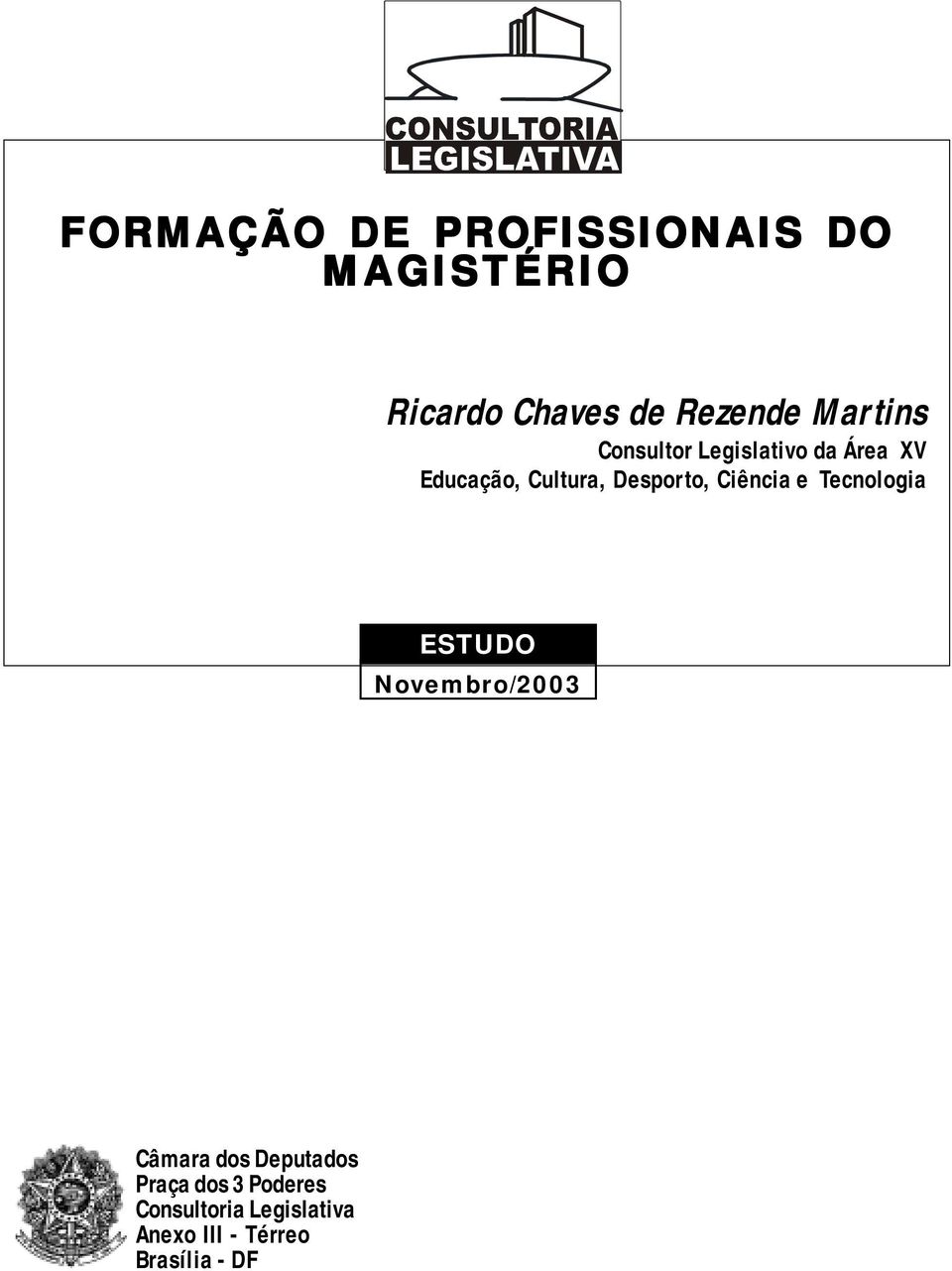 Desporto, Ciência e Tecnologia ESTUDO Novembro/2003 Câmara dos