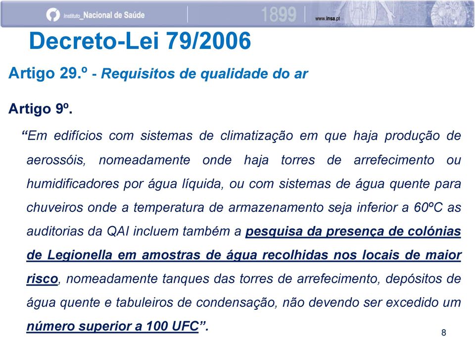 ou com sistemas de água quente para chuveiros onde a temperatura de armazenamento seja inferior a 60ºC as auditorias da QAI incluem também a pesquisa da