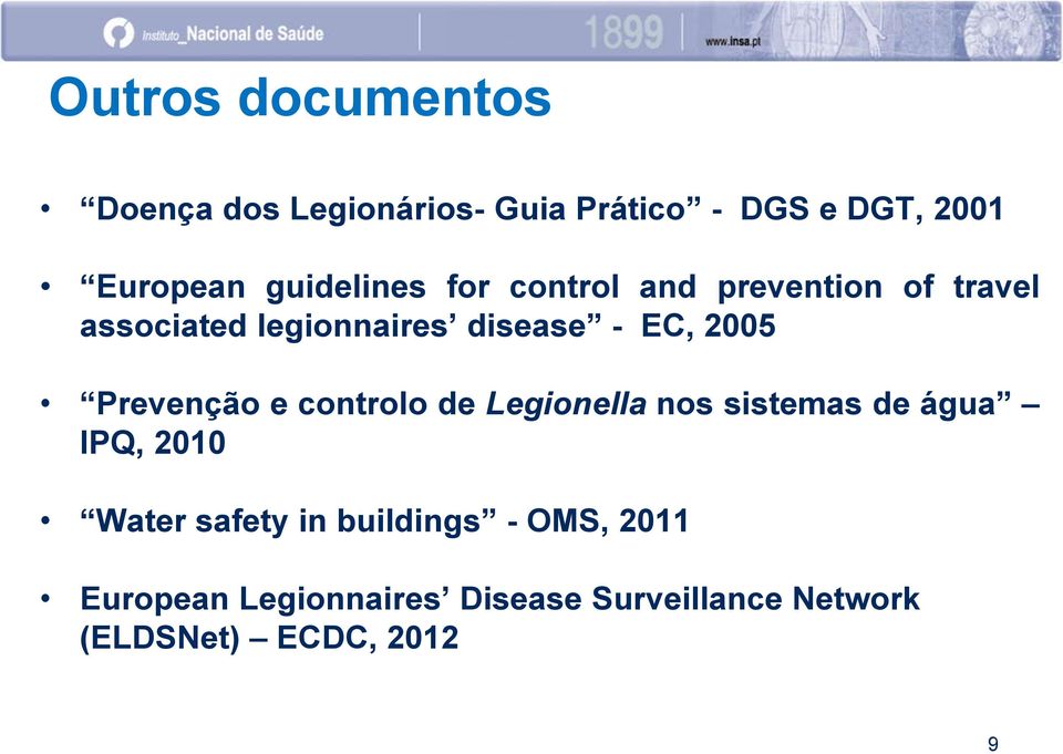 2005 Prevenção e controlo de Legionella nos sistemas de água IPQ, 2010 Water safety in