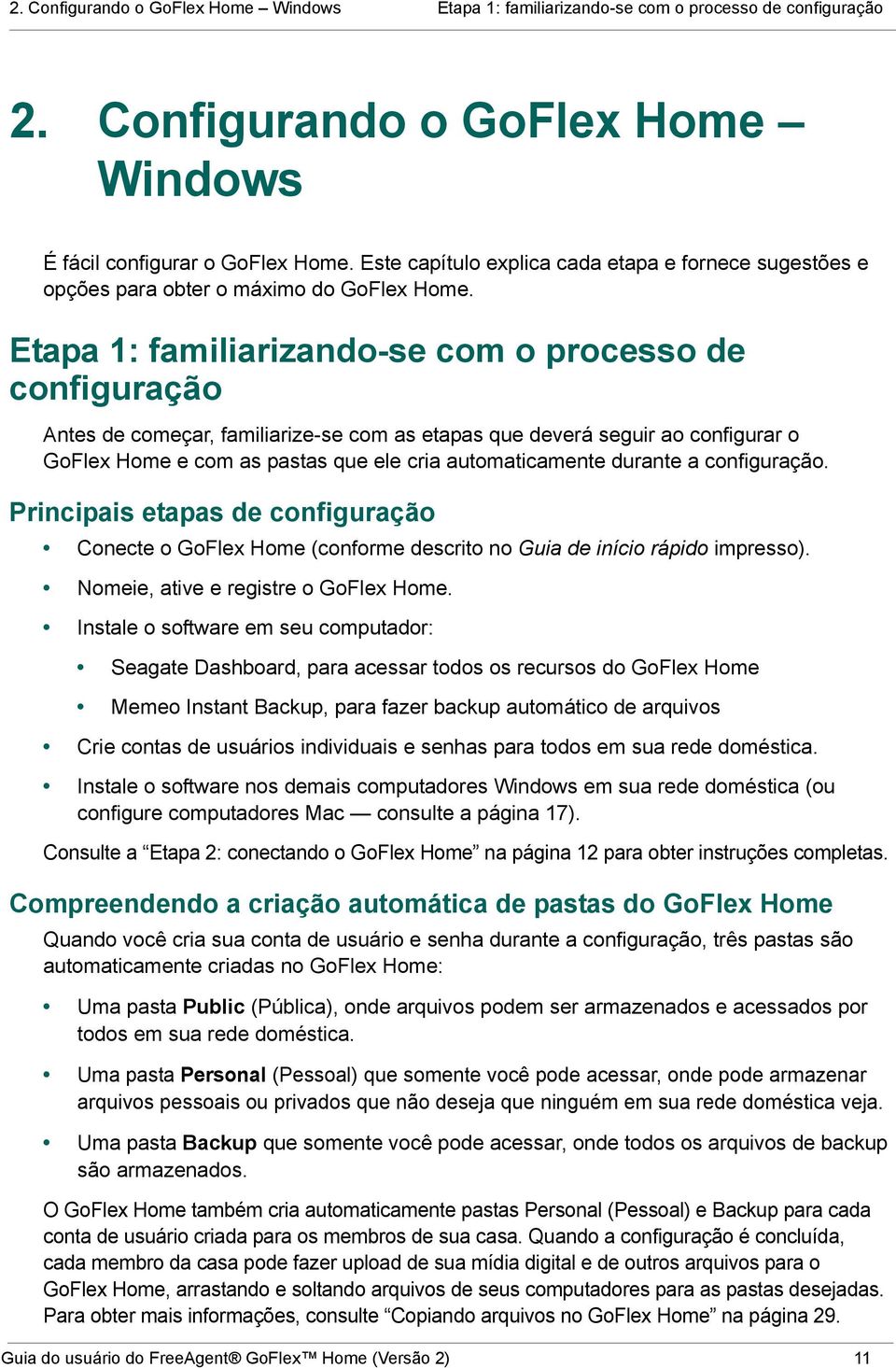 Etapa 1: familiarizando-se com o processo de configuração Antes de começar, familiarize-se com as etapas que deverá seguir ao configurar o GoFlex Home e com as pastas que ele cria automaticamente