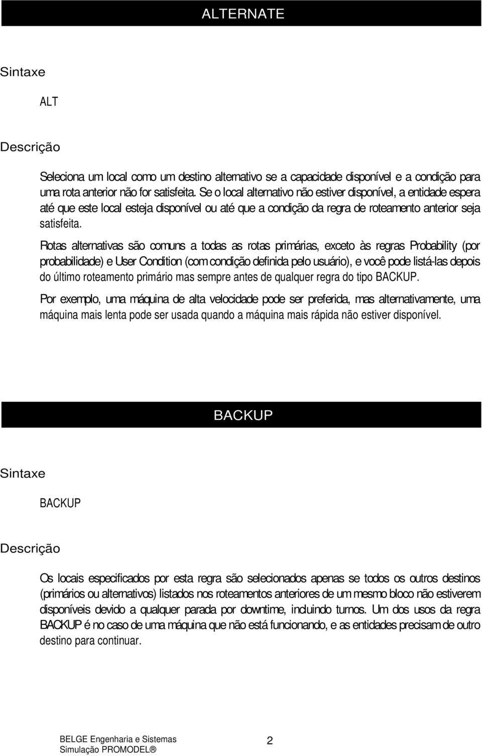 Rotas alternativas são comuns a todas as rotas primárias, exceto às regras Probability (por probabilidade) e User Condition (com condição definida pelo usuário), e você pode listá-las depois do