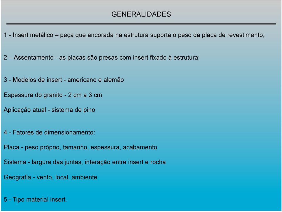 a 3 cm Aplicação atual - sistema de pino 4 - Fatores de dimensionamento: Placa - peso próprio, tamanho, espessura,