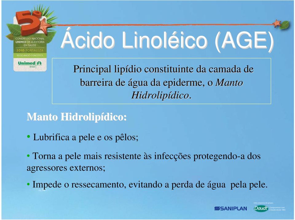 Manto Hidrolipídico dico: Lubrifica a pele e os pêlos; Torna a pele mais