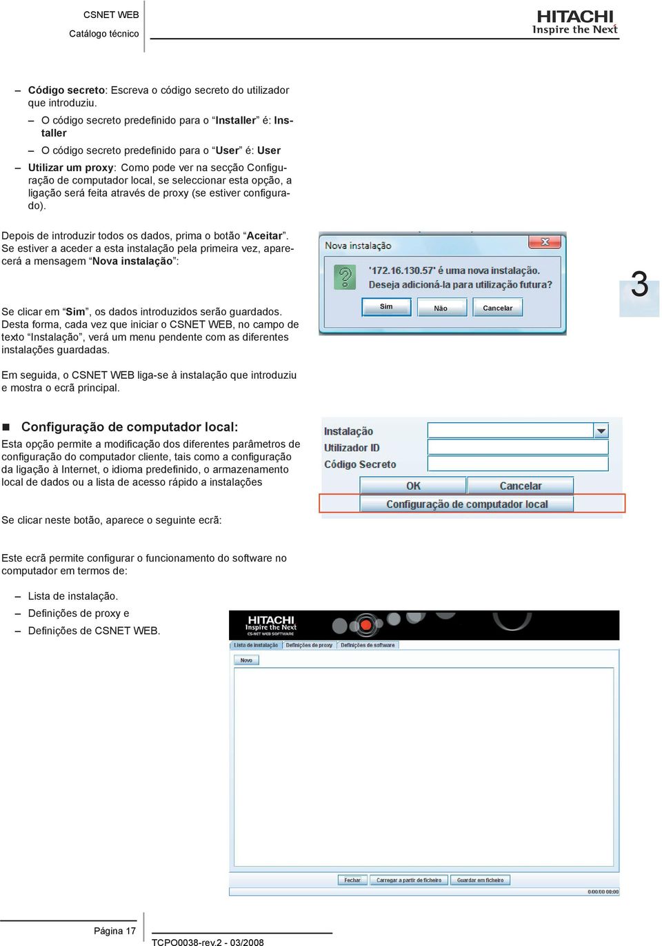 esta opção, a ligação será feita através de proxy (se estiver configurado). Depois de introduzir todos os dados, prima o botão Aceitar.