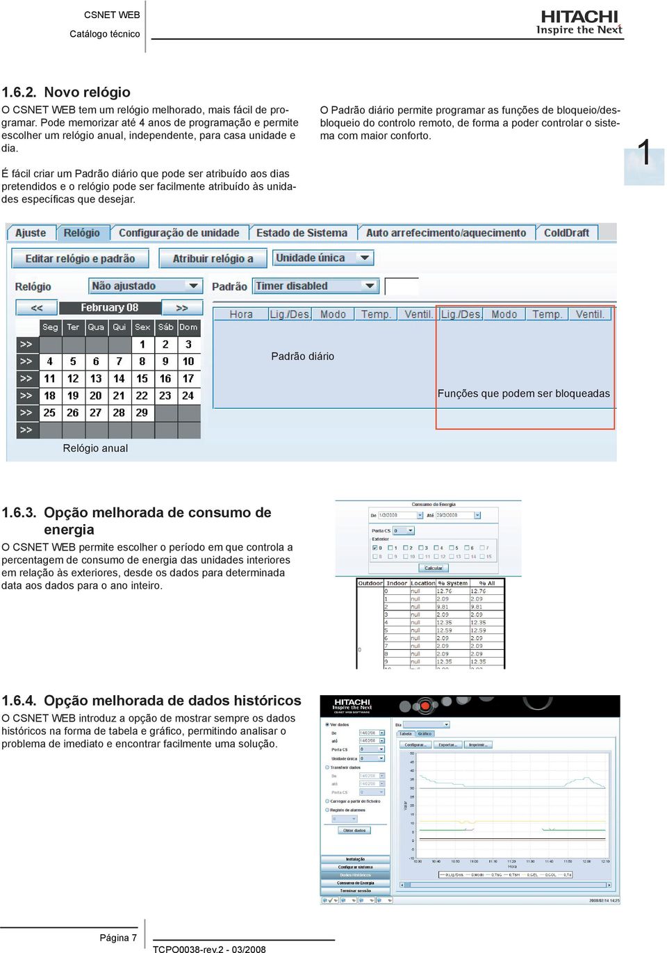 O Padrão diário permite programar as funções de bloqueio/desbloqueio do controlo remoto, de forma a poder controlar o sistema com maior conforto.