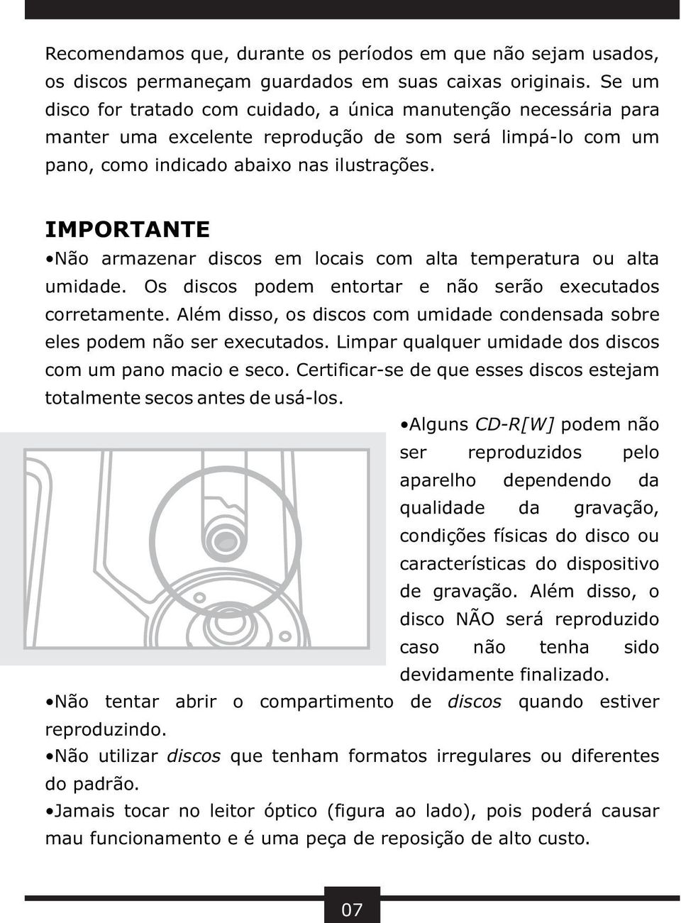 IMPORTANTE Não armazenar discos em locais com alta temperatura ou alta umidade. Os discos podem entortar e não serão executados corretamente.