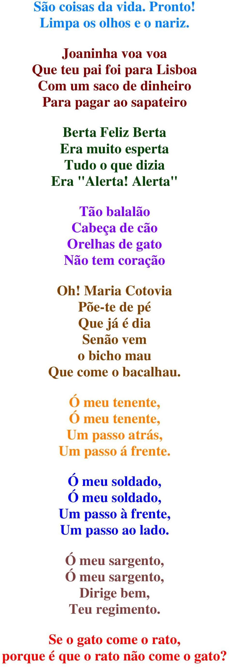 "Alerta! Alerta" Tão balalão Cabeça de cão Orelhas de gato Não tem coração Oh!