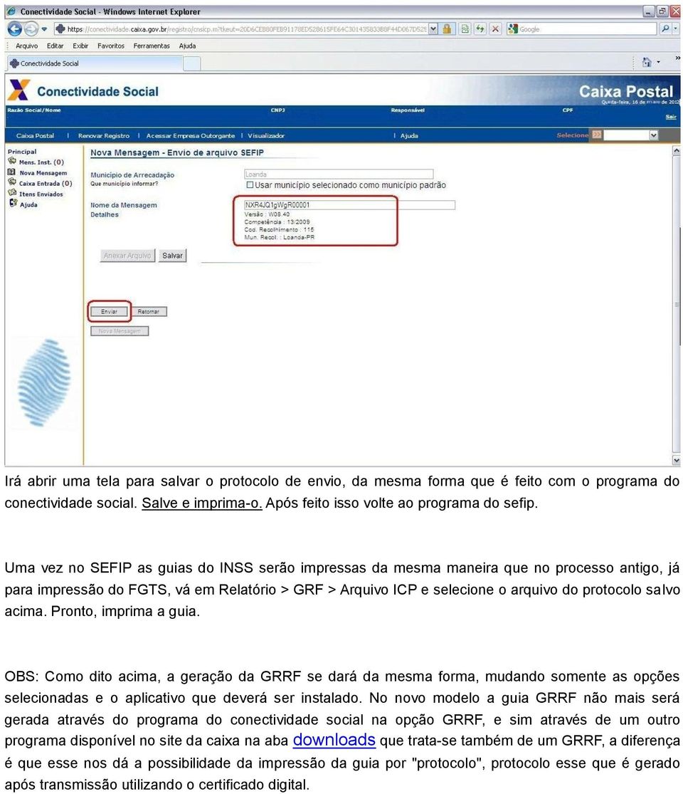 acima. Pronto, imprima a guia. OBS: Como dito acima, a geração da GRRF se dará da mesma forma, mudando somente as opções selecionadas e o aplicativo que deverá ser instalado.