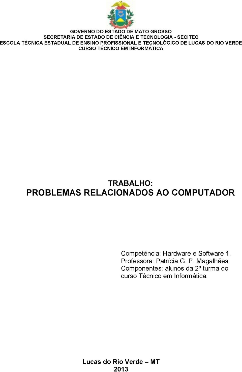TRABALHO: PROBLEMAS RELACIONADOS AO COMPUTADOR Competência: Hardware e Software 1.