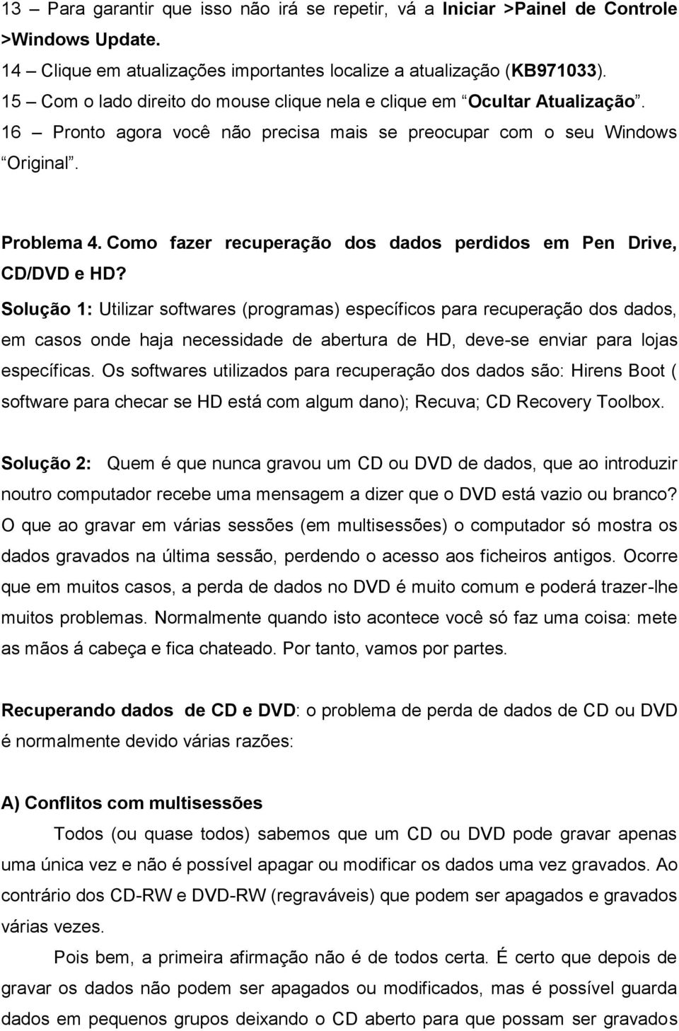 Como fazer recuperação dos dados perdidos em Pen Drive, CD/DVD e HD?