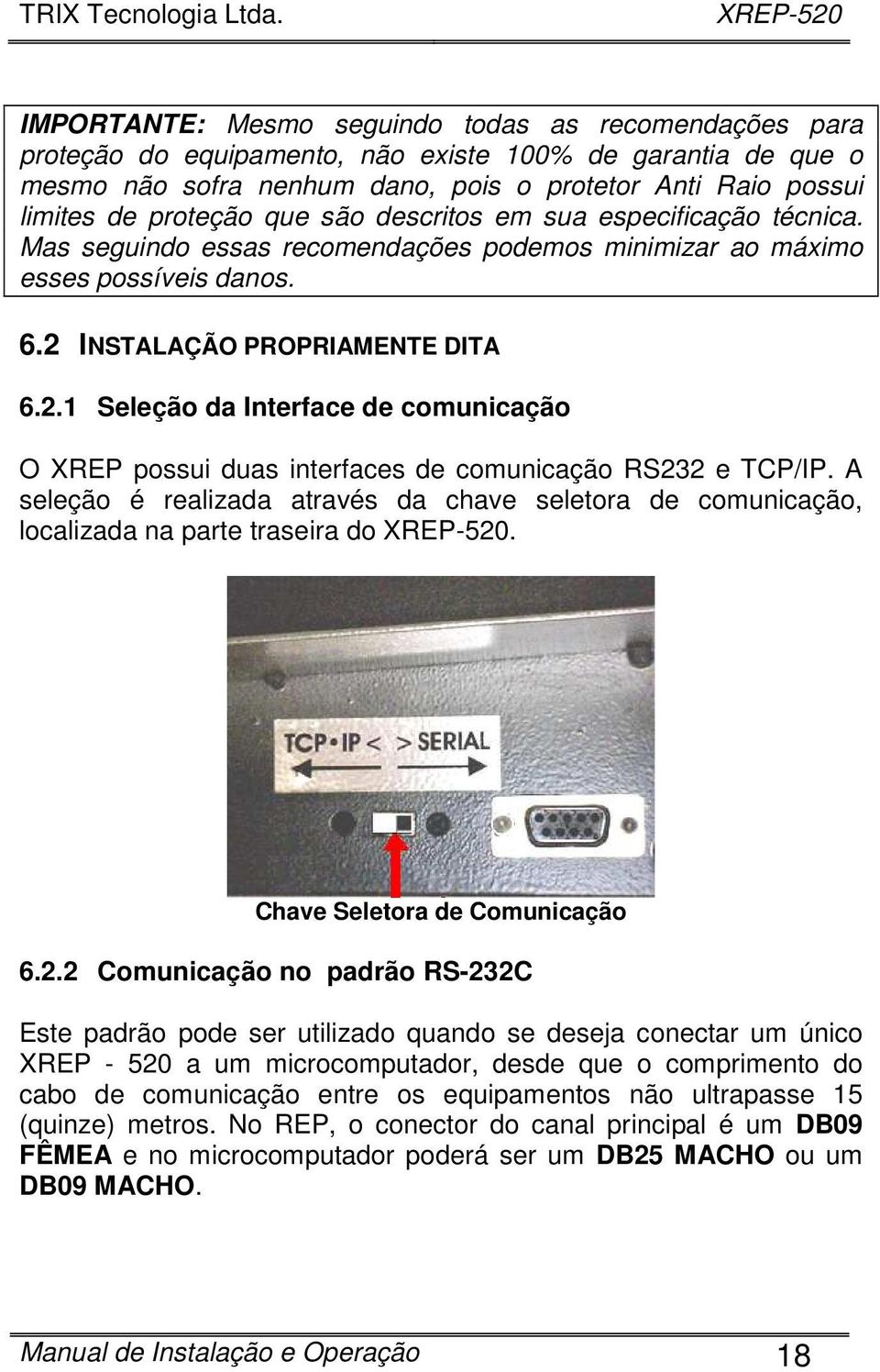 INSTALAÇÃO PROPRIAMENTE DITA 6.2.1 Seleção da Interface de comunicação O XREP possui duas interfaces de comunicação RS232 e TCP/IP.