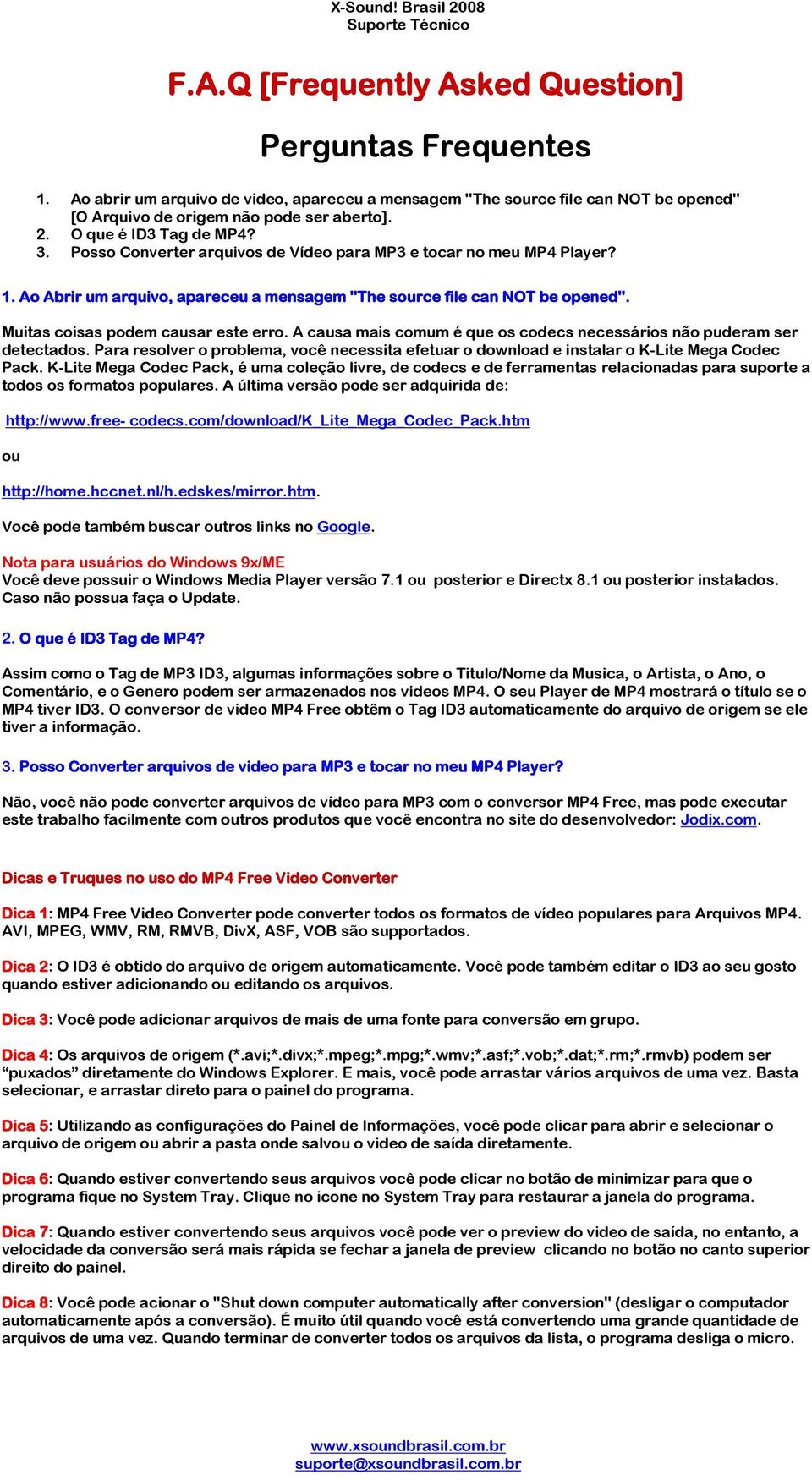 Posso Converter arquivos de Vídeo para MP3 e tocar no meu MP4 Player? 1. Ao Abrir um arquivo, apareceu a mensagem "The source file can NOT be opened". Muitas coisas podem causar este erro.