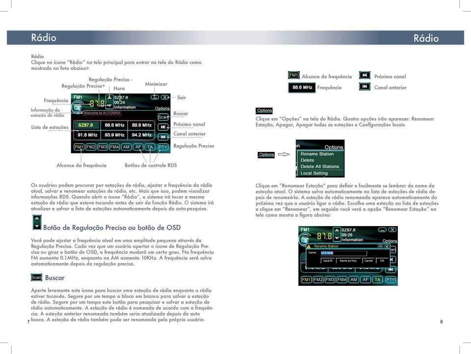 Quatro opções irão aparecer: Renomear Estação, Apagar, Apagar todas as estações e Configurações locais Alcance da frequência Botões de controle RDS Os usuários podem procurar por estações de rádio,