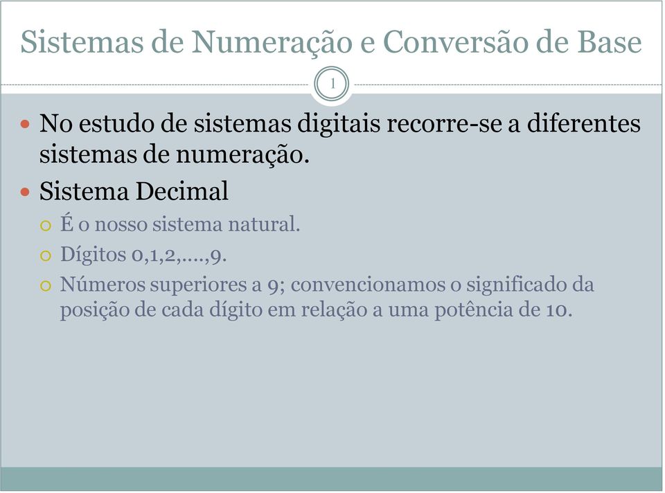 Sistema Decimal É o nosso sistema natural. Dígitos 0,1,2,...,9.