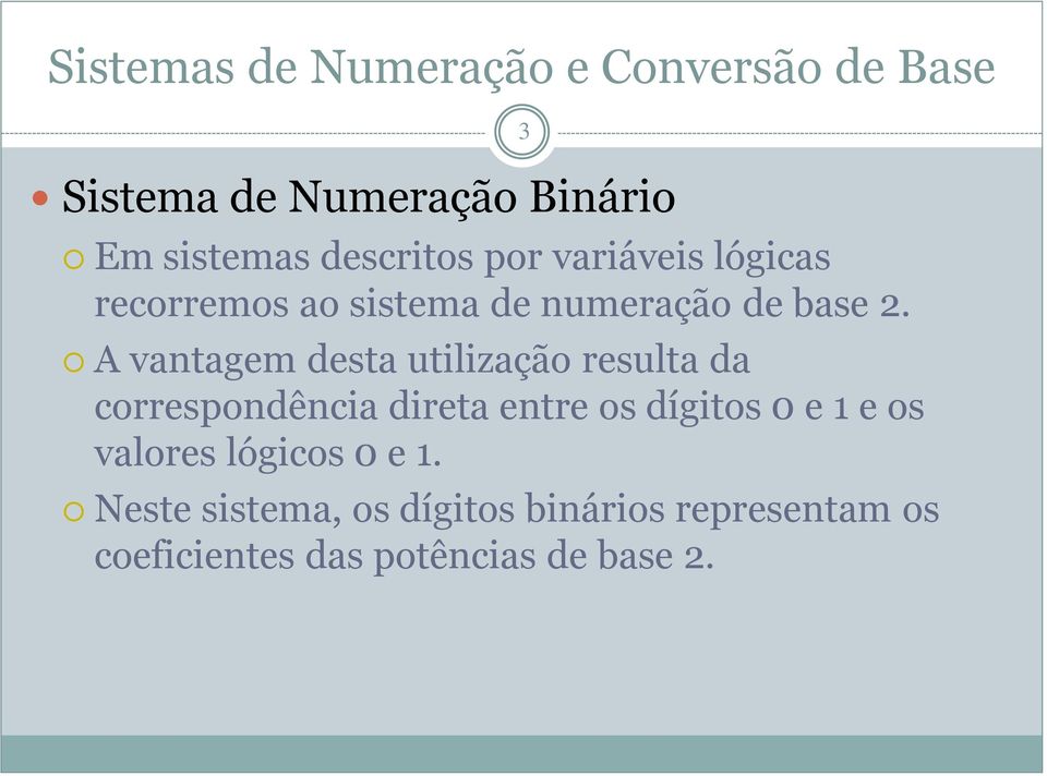 A vantagem desta utilização resulta da correspondência direta entre os dígitos 0