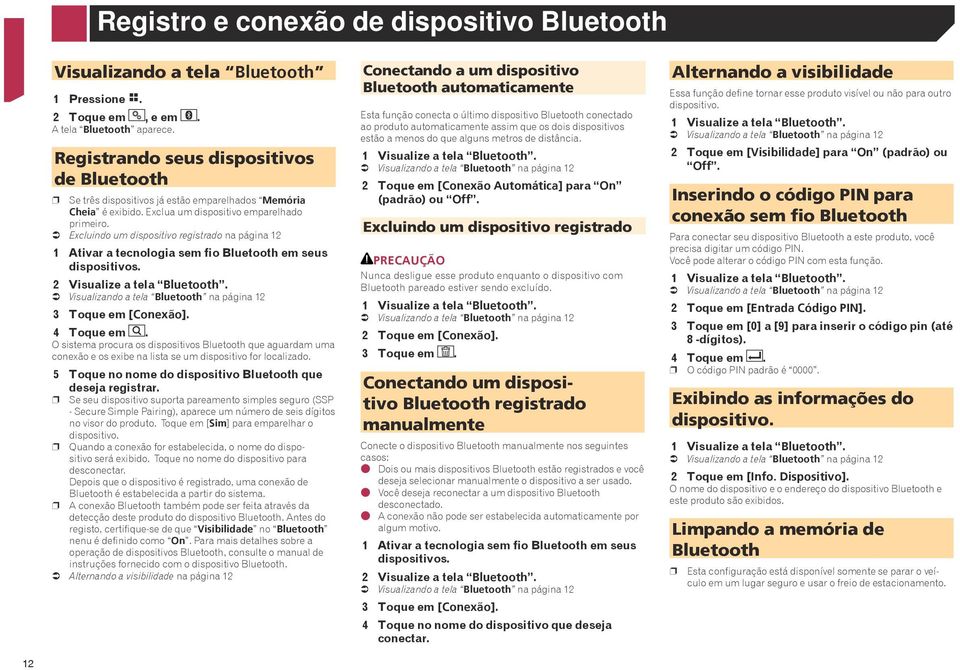 Excluindo um dispositivo registrado na página 12 1 Ativar a tecnologia sem fio Bluetooth em seus dispositivos. 2 Visualize a tela Bluetooth.