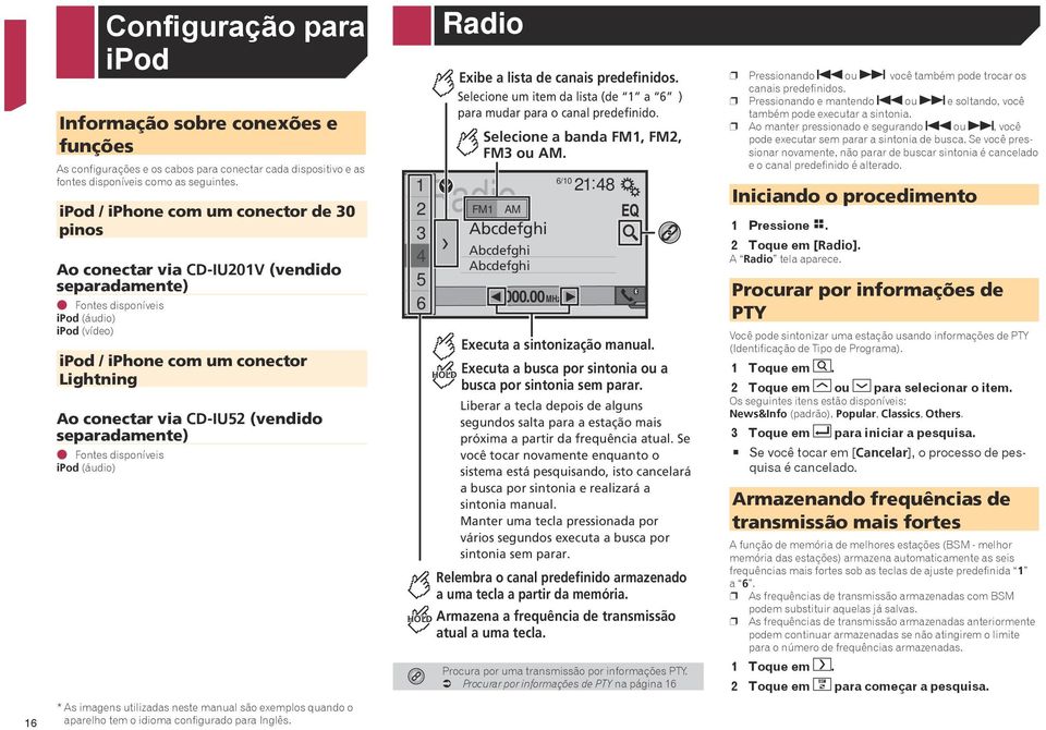 CD-IU52 (vendido separadamente) Fontes disponíveis ipod (áudio) * As imagens utilizadas neste manual são exemplos quando o aparelho tem o idioma configurado para Inglês.