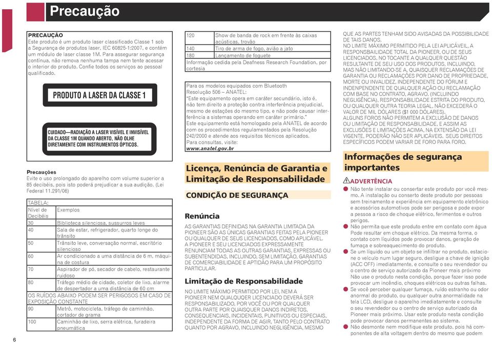 PRODUTO A LASER DA CLASSE 1 CUIDADO RADIAÇÃO A LASER VISÍVEL E INVISÍVEL DA CLASSE 1M QUANDO ABERTO, NÃO OLHE DIRETAMENTE COM INSTRUMENTOS ÓPTICOS.