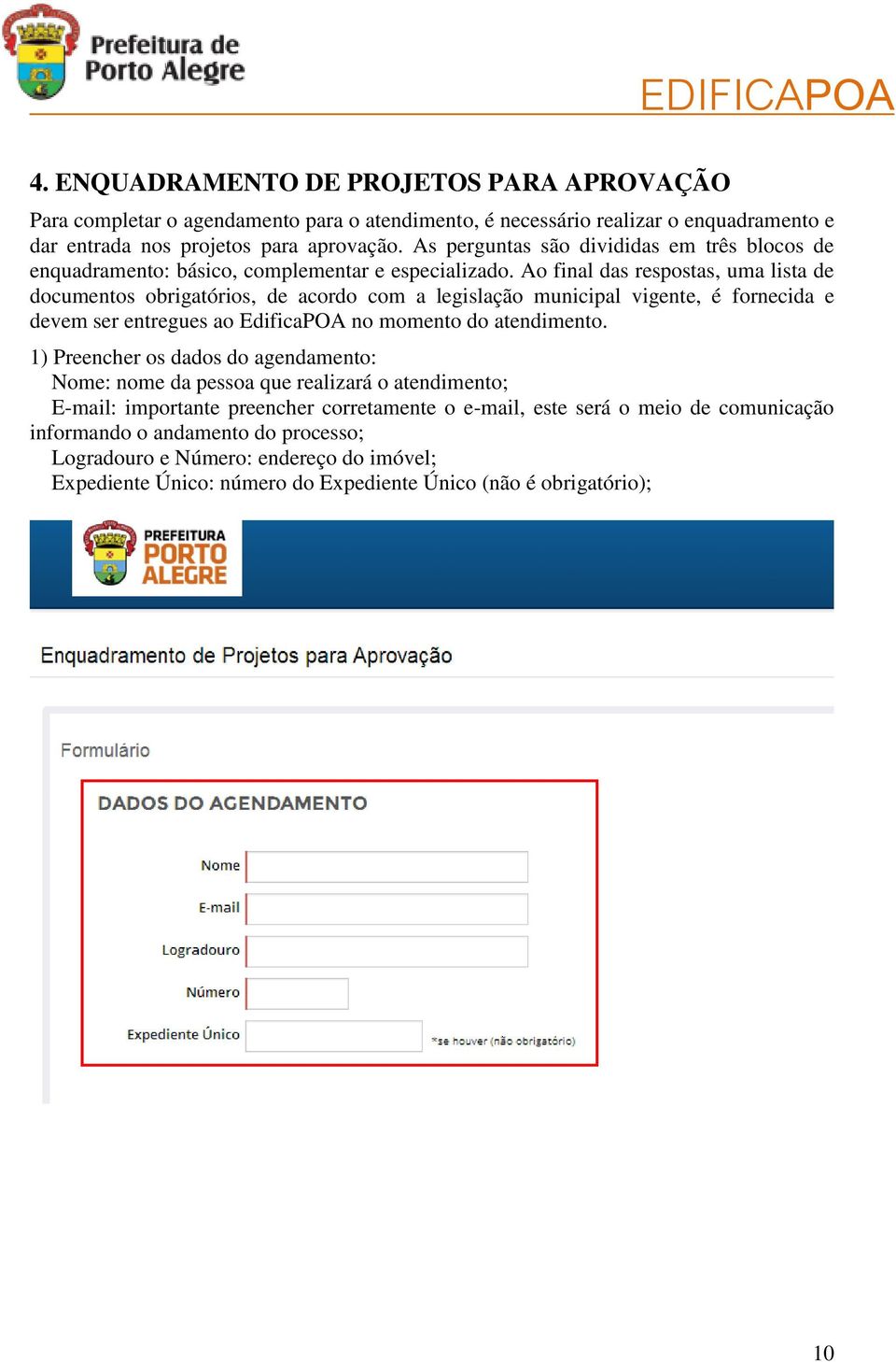 Ao final das respostas, uma lista de documentos obrigatórios, de acordo com a legislação municipal vigente, é fornecida e devem ser entregues ao EdificaPOA no momento do atendimento.