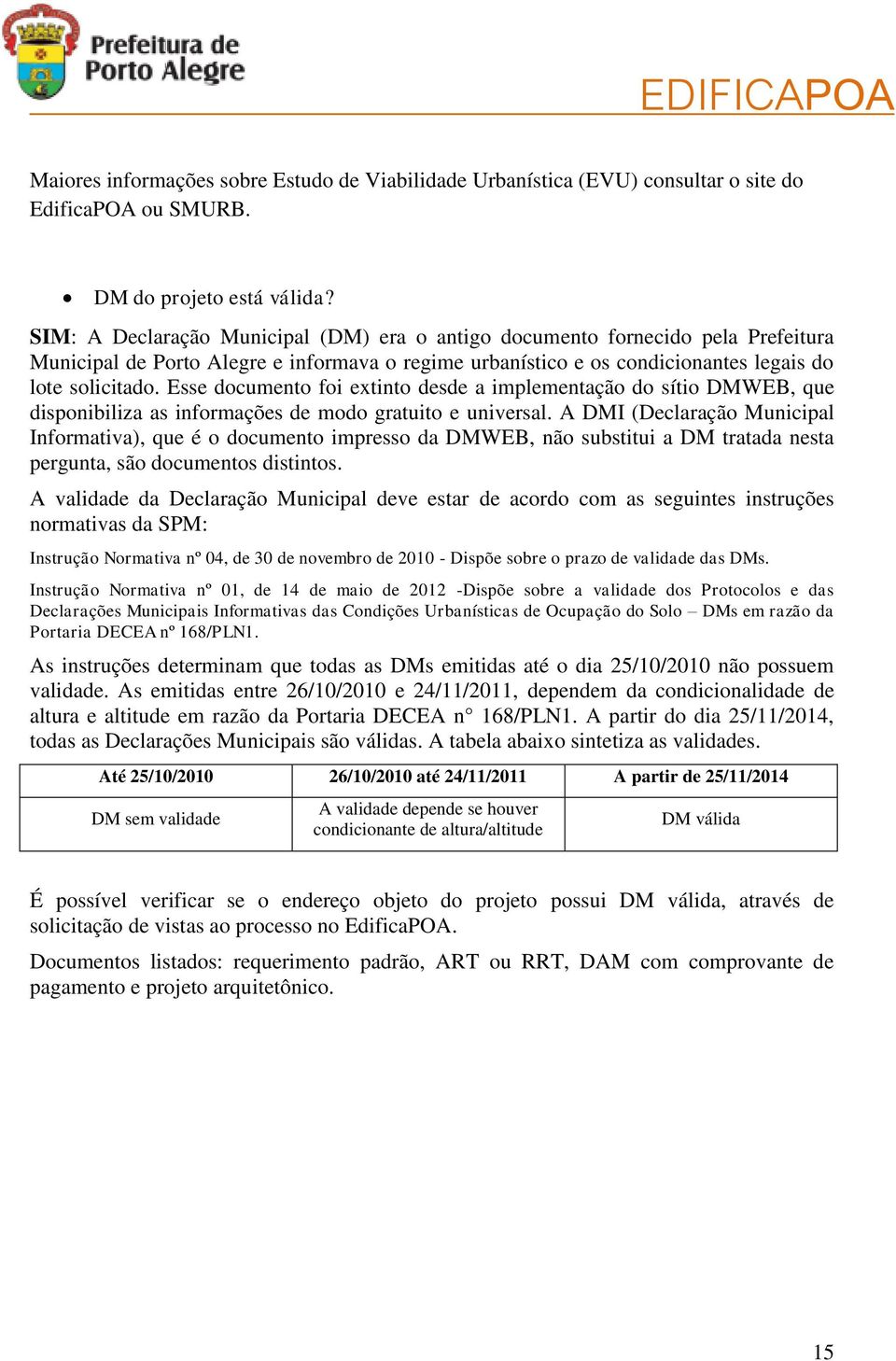 Esse documento foi extinto desde a implementação do sítio DMWEB, que disponibiliza as informações de modo gratuito e universal.