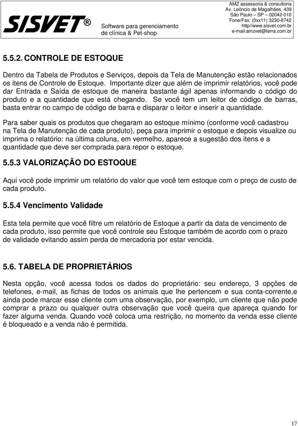 Se você tem um leitor de código de barras, basta entrar no campo de código de barra e disparar o leitor e inserir a quantidade.