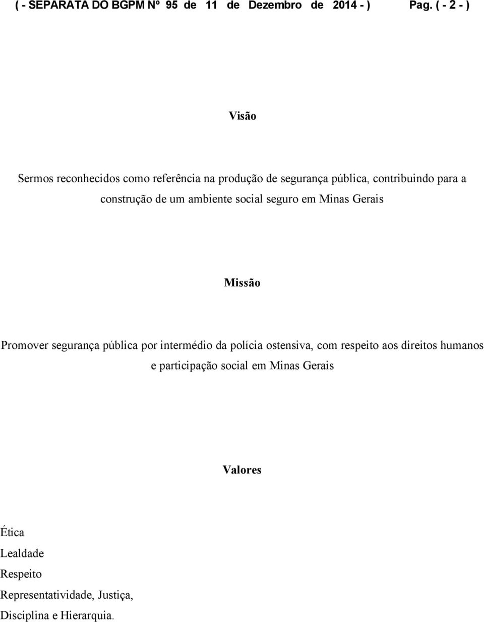 construção de um ambiente social seguro em Minas Gerais Missão Promover segurança pública por intermédio da