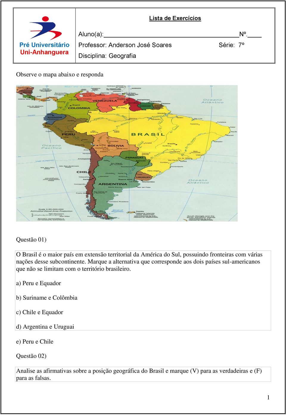 América do Sul, possuindo fronteiras com várias nações desse subcontinente.