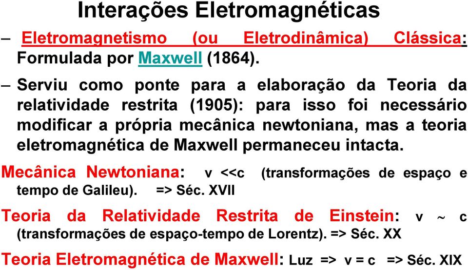 newtoniana, mas a teoria eletromagnética de Maxwell permaneceu intacta.