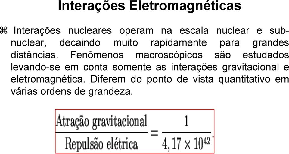 Fenômenos macroscópicos são estudados levando-se em conta somente as interações