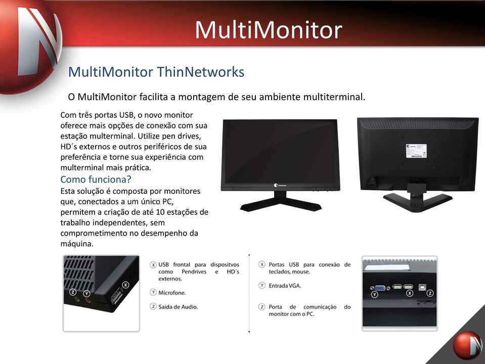 Utilize pen drives, HD sexternos e outros periféricos de sua preferência e torne sua experiência com multerminal mais prática.