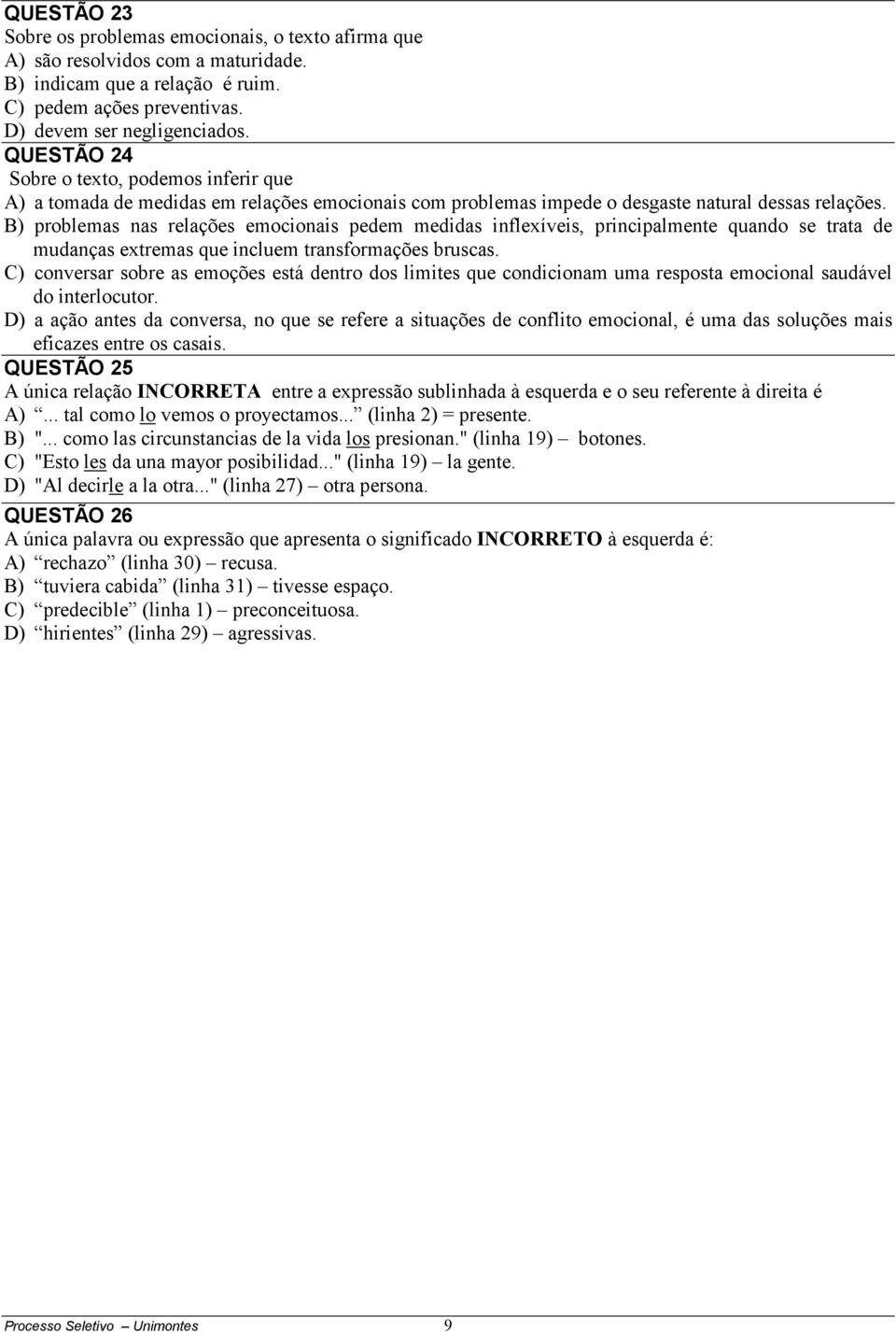 B) problemas nas relações emocionais pedem medidas inflexíveis, principalmente quando se trata de mudanças extremas que incluem transformações bruscas.