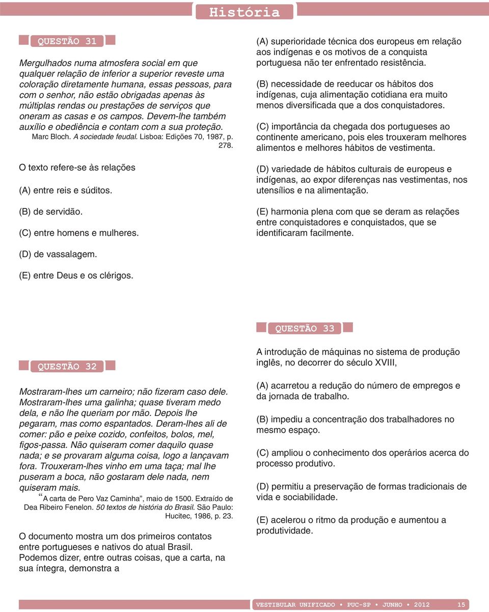 Lisboa: Edições 70, 1987, p. 278. O texto refere-se às relações (A) entre reis e súditos. (B) de servidão. (C) entre homens e mulheres.