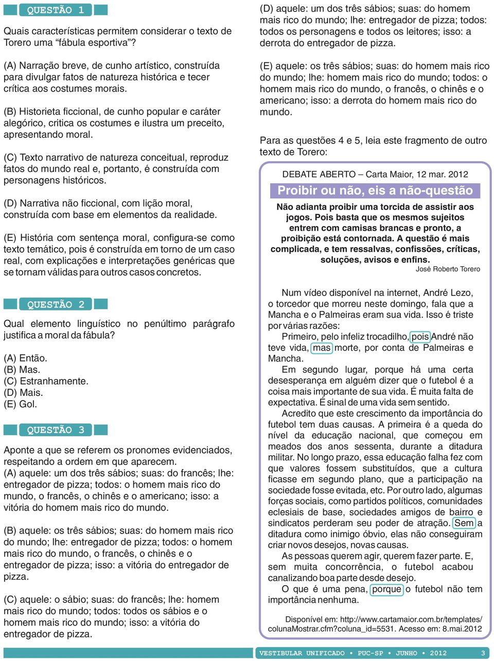 (B) Historieta ficcional, de cunho popular e caráter alegórico, critica os costumes e ilustra um preceito, apresentando moral.