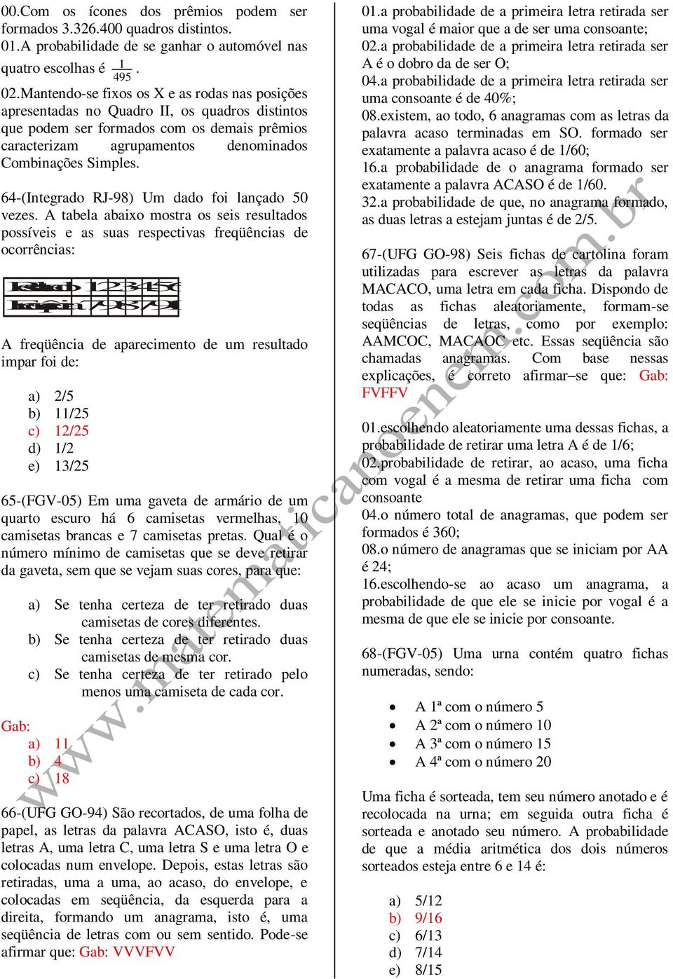 6-(Integrado RJ-98) Um dado foi lançado 0 vezes.