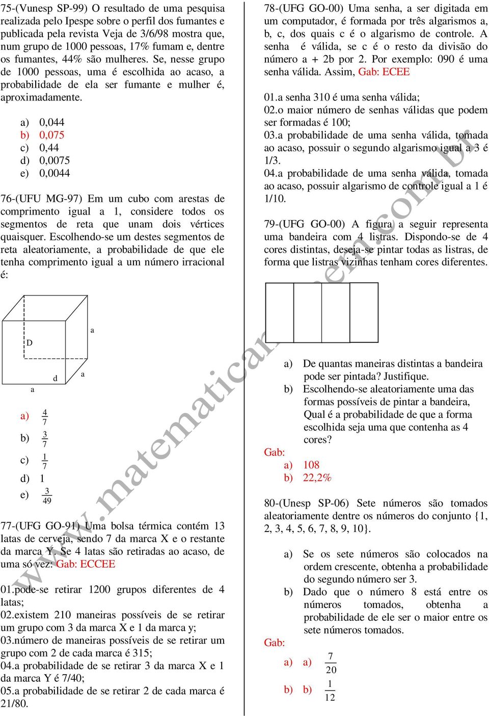 0,0 0,0 0, 0,00 0,00 6-(UFU MG-9) Em um cubo com arestas de comprimento igual a, considere todos os segmentos de reta que unam dois vértices quaisquer.