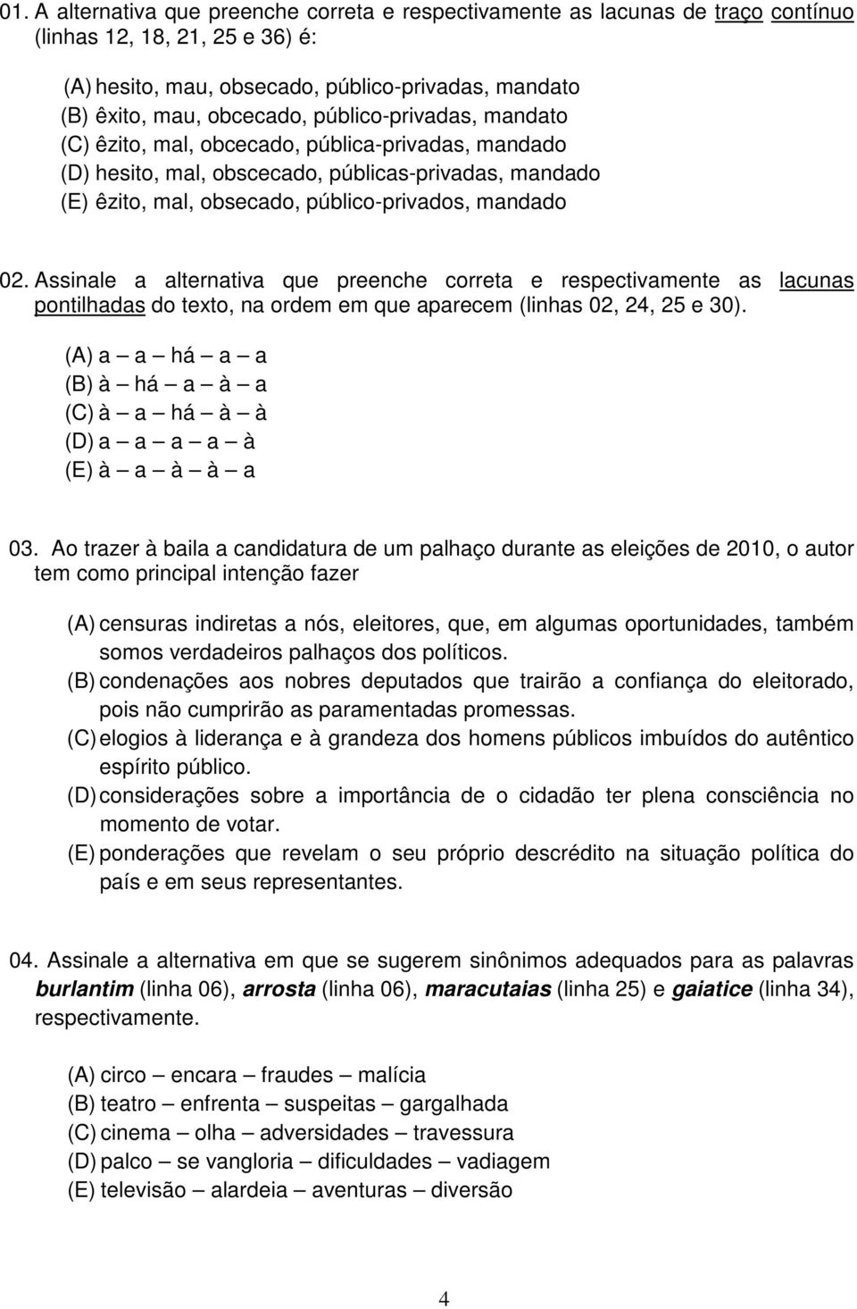 Assinale a alternativa que preenche correta e respectivamente as lacunas pontilhadas do texto, na ordem em que aparecem (linhas 02, 24, 25 e 30).