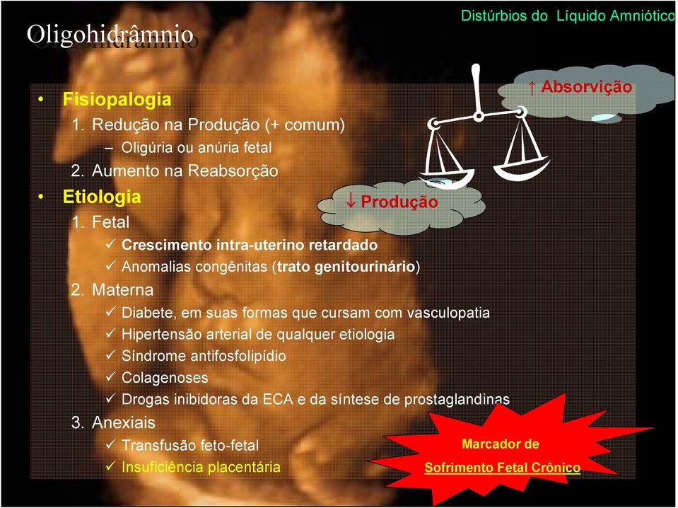 Materna Diabete, em suas formas que cursam com vasculopatia Hipertensão arterial de qualquer etiologia Síndrome antifosfolipídio