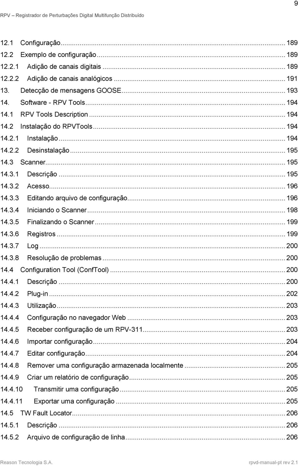 .. 196 14.3.3 Editando arquivo de configuração... 196 14.3.4 Iniciando o Scanner... 198 14.3.5 Finalizando o Scanner... 199 14.3.6 Registros... 199 14.3.7 Log... 200 14.3.8 Resolução de problemas.